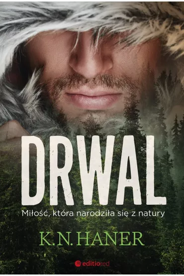 Drwal. Mi�o��, kt�ra narodzi�a si� z natury - K. N. Haner
