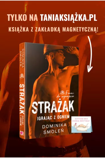 Stra�ak. Igraj�c z ogniem. Faceci do wynaj�cia - Dominika Smole�