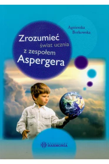 Zrozumie� �wiat ucznia z zespo�em aspergera - Agnieszka Borkowska