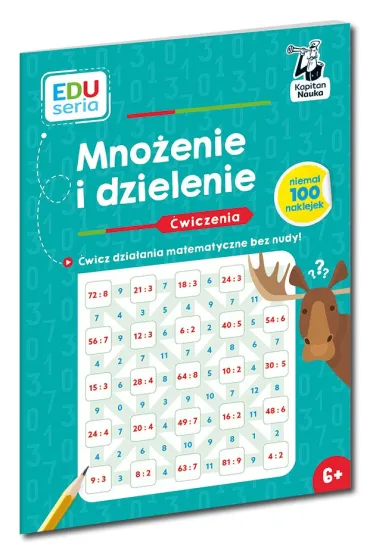 Mno�enie i dzielenie. �wiczenia. Kapitan Nauka. EDUseria - Bo�ena Dybowska, Anna Grabek