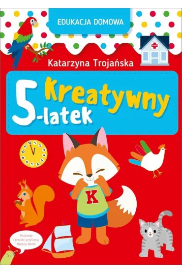 Edukacja domowa. Kreatywny 5-latek - Katarzyna  Troja�ska