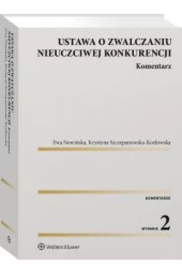 Ustawa o zwalczaniu nieuczciwej konkurencji (wyd. 2022) - Ewa Nowi�ska, Krystyna Szczepanowska-Koz�owska