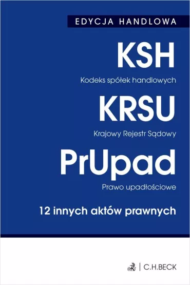 Kodeks sp�ek handlowych. Krajowy Rejestr S�dowy. Prawo upad�o�ciowe. 12 innych akt�w prawnych