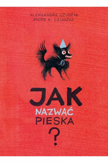 Jak nazwa� pieska? - Aleksandra Czud�ak, Piotr K. Czud�ak