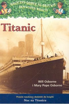 Magiczny domek na drzewie Pzewodnik badacza Titanic - Osborne Mary Pope, Osborne Will