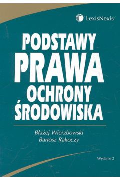 Podstawy prawa ochrony �rodowiska - Wierzbowski B�a�ej, Rakoczy Bartosz - B�a�ej Wierzbowski