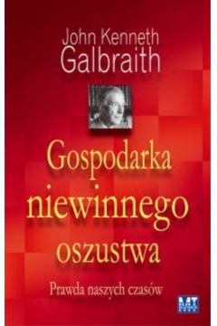 Gospodarka niewinnego oszustwa - Galbraith Kenneth John - Kenneth John Galbraith