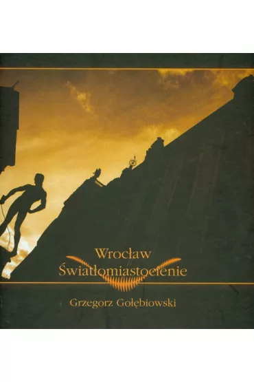 Wroc�aw �wiat�omiastocienie - Grzegorz Go��biowski