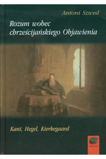 Rozum wobec chrze�cija�skiego Objawienia - Antoni Szwed