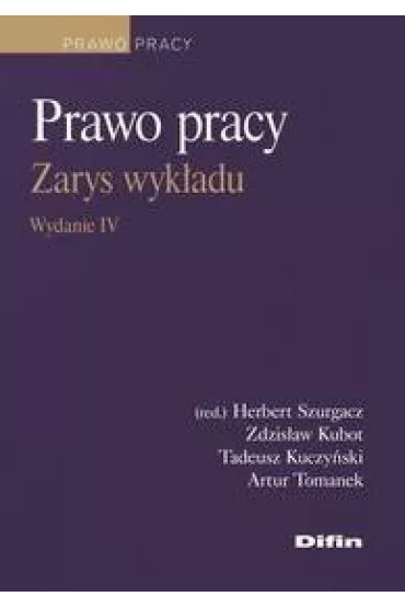 Prawo pracy - Artur Tomanek, Herbert Szurgacz, Tadeusz Kuczy�ski, Zdzis�aw Kubot
