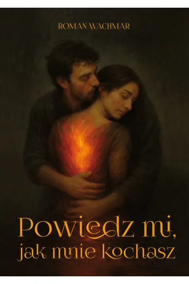 Powiedz mi, jak mnie kochasz - Roman  Wachmar