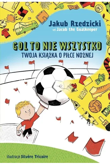 Gol to nie wszystko. Twoja ksi��ka o pi�ce no�nej - Jakub  Rzedzicki