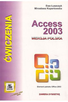 Access 2003. �wiczenia - �uszczyk Ewa, Kopertowska Miros�awa - Ewa �uszczyk, Miros�awa Kopertowska