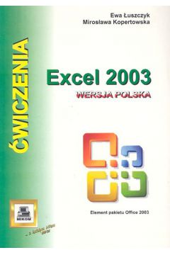 Excel 2003. �wiczenia - �uszczyk Ewa, Kopertowska Miros�awa - Ewa �uszczyk, Miros�awa Kopertowska