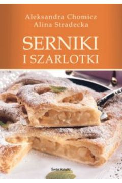 Serniki i szarlotki - Chomicz Aleksandra, Stradecka Alina - Aleksandra Chomicz, Alina Stradecka