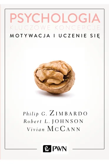 Motywacja i uczenie si�. Psychologia. Kluczowe koncepcje. Tom 2 - Vivian McCann, Philip G. Zimbardo, Robert L. Johnson