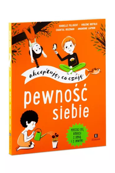 Pewno�� siebie. Akceptuj�, co czuj� - Isabelle Filliozat, Chantal  Rojzman, Violene Riefolo