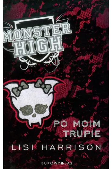 Po moim trupie. Monster High. Tom 4 - Lisi Harrison