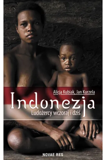 Indonezja. Ludo�ercy wczoraj i dzi� - Alicja Kubiak, Jan Kurzela