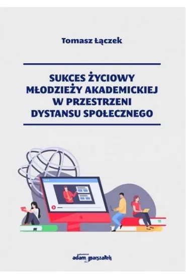 Sukces �yciowy m�odzie�y akademickiej w przestrzeni dystansu spo�ecznego - Tomasz  ��czek