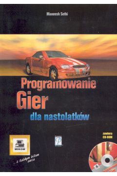 Programowanie gier dla nastolatk�w - Sethi Maneesh - Sethi Maneesh