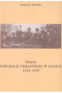 Prasa emigracji ukrai�skiej w Polsce 1920-1939 - Wiszka Emilian - Emilian Wiszka