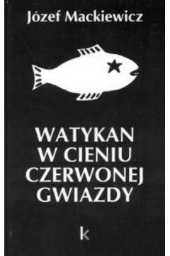 Watykan w cieniu czerwonej gwiazdy - Mackiewicz J�zef