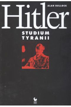 Hitler Studium tyranii - Bullock Alan - Alan Bullock