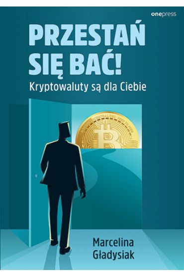 Przestań się bać! Kryptowaluty są dla Ciebie