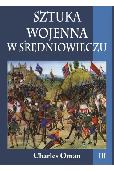 Sztuka wojenna w �redniowieczu Tom 3 - Charles Oman