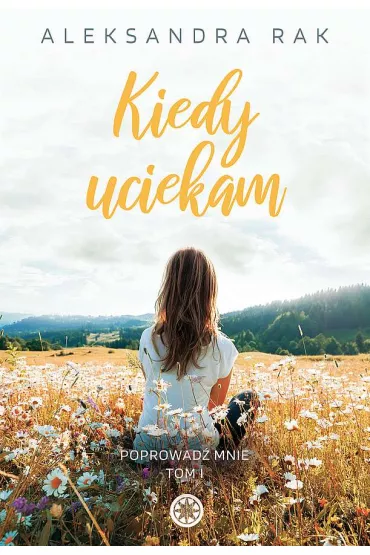 Kiedy uciekam. Poprowad� mnie. Tom 1 - Aleksandra  Rak