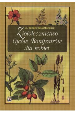 Zio�olecznictwo Ojc�w Bonifrat�w dla kobiet - Ksi��iewicz Teodor - Teodor Ksi��iewicz