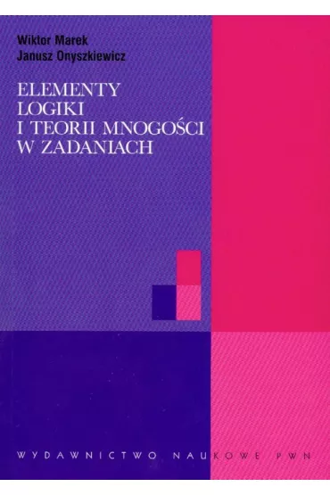 Elementy logiki i teorii mnogo�ci w zadaniach - Janusz Onyszkiewicz, Marek Wiktor