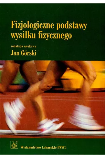 Fizjologiczne podstawy wysi�ku fizycznego - Jan G�rski