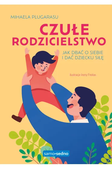 Czu�e rodzicielstwo. Jak dba� o siebie i da� dziecku si�� - Mihaela Plugarasu