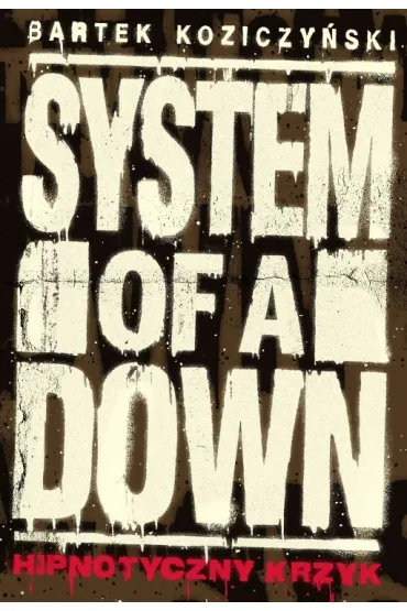 System of a Down. Hipnotyczny krzyk - Bartek Koziczy�ski