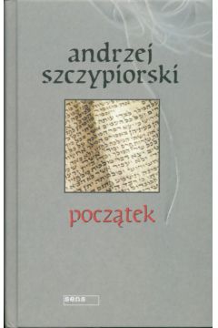 Pocz�tek - Szczypiorski Andrzej (twarda oprawa) - Andrzej Szczypiorski