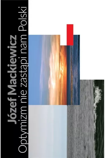 Optymizm nie zast�pi nam Polski TW - J�zef Mackiewicz