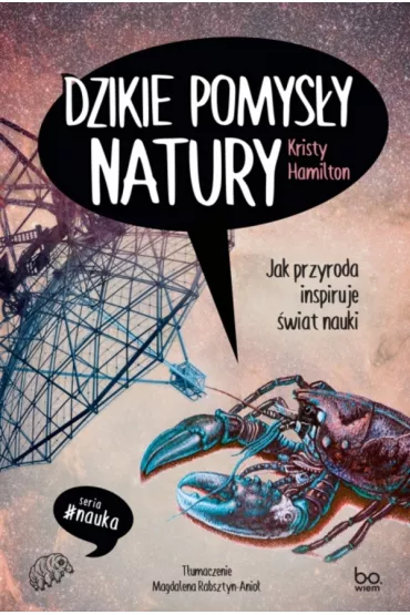 Dzikie pomys�y natury. Jak przyroda inspiruje �wiat nauki - Kristy Hamilton