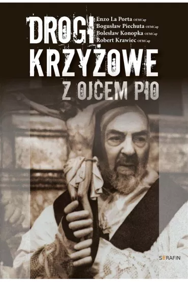 Drogi krzy�owe z Ojcem Pio. SERAFIN - Robert Krawiec, Bogus�aw Piechuta, Boles�aw Konopka, Enzo La Porta