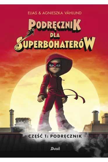 Podr�cznik. Podr�cznik dla Superbohater�w. Tom 1 - Elias Vahlund