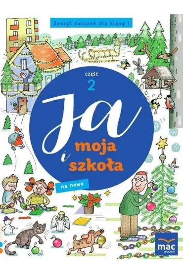 Ja i moja szko�a na nowo. Zeszyt �wicze�. Klasa 1. Cz�� 2 - Jolanta Faliszewska, Gra�yna Lech