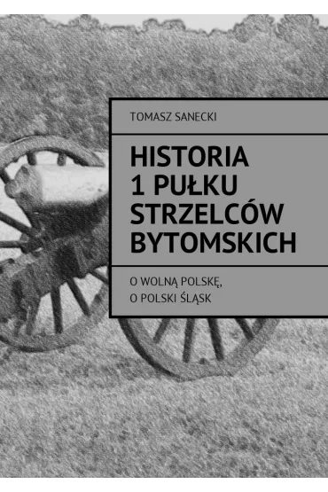 eBook Historia I pu�ku strzelc�w bytomskich mobi epub - Tomasz Sanecki