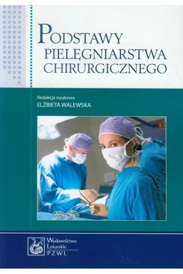 Podstawy piel�gniarstwa chirurgicznego - El�bieta Walewska
