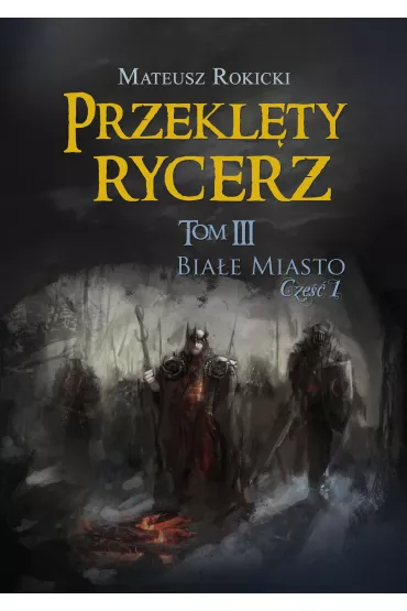 Bia�e miasto cz�� 1 przekl�ty rycerz Tom 3 - Mateusz Rokicki