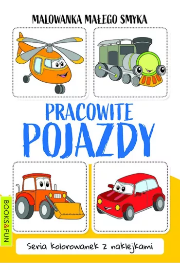 Pracowite pojazdy. Malowanka ma�ego smyka