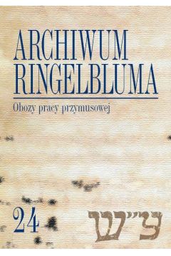 eBook Archiwum Ringelbluma. Konspiracyjne Archiwum Getta Warszawy. Tom 24, Obozy pracy przymusowej pdf