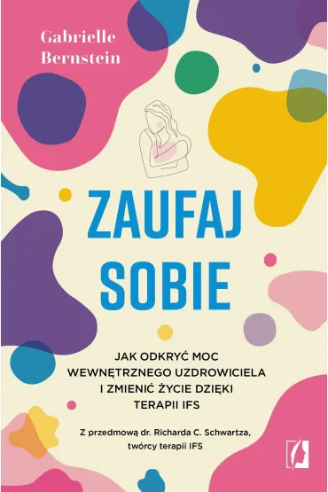 eBook Zaufaj sobie. Jak odkry� moc wewn�trznego uzdrowiciela i zmieni� �ycie dzi�ki terapii IFS mobi epub - Gabrielle Bernstein