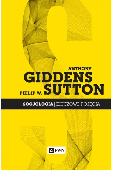 Socjologia. Kluczowe poj�cia - Anthony Giddens, Philip W. Sutton