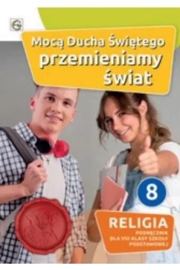 Moc� Ducha �wi�tego przemieniamy �wiat. Podr�cznik do religii dla 8 klasy szko�y podstawowej - Waldemar Janiga